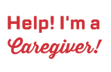 Help! I'm a Caregiver!